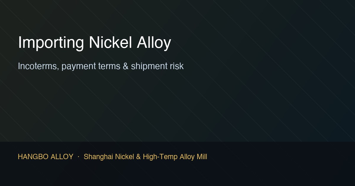 Shipping containers and documentation for importing nickel alloy with Incoterms and payment terms - Hangbo Alloy